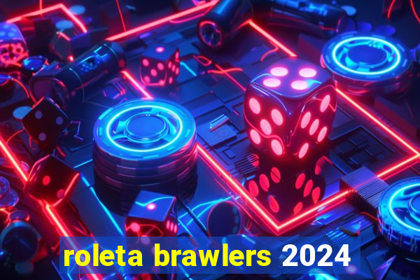 roleta brawlers 2024